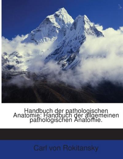 Handbuch Der Pathologischen Anatomie: Handbuch Der Allgemeinen Pathologischen Anatomie, Volume 1