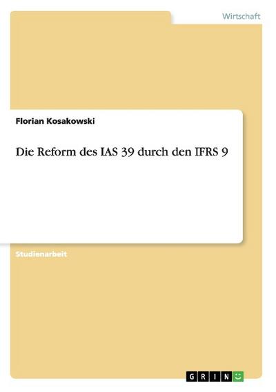 Die Reform des IAS 39 durch den IFRS 9 - Florian Kosakowski
