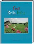 Golf Around the World. Deutsche Ausgabe: Golf Around the World: Golf Bella Italia: Das Italien Golf-, Hotel- und Ressort-Buch: BD 6