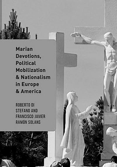 Marian Devotions, Political Mobilization, and Nationalism in Europe and America