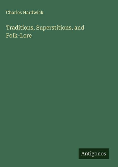 Traditions, Superstitions, and Folk-Lore