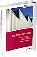 Der Industriemeister - Übungs- und Prüfungsbuch