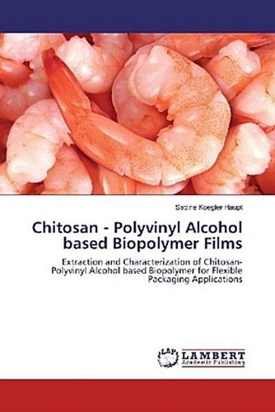 Chitosan - Polyvinyl Alcohol based Biopolymer Films