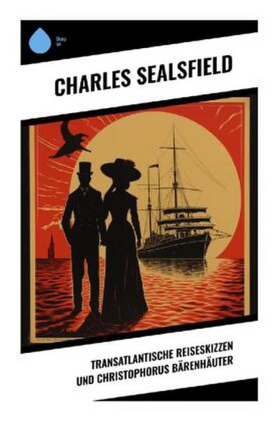 Transatlantische Reiseskizzen und Christophorus Bärenhäuter