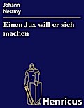 Einen Jux will er sich machen