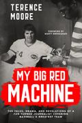 My Big Red Machine: The Tales, Drama, And Revelations Of A Fan Turned Journalist Covering Baseball’s Greatest Team: The Tales, Drama, And Revelations Of A Fan Turned Journalist Covering Baseball’s Greatest Team