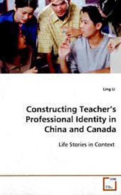 Constructing Teacher’s Professional Identity in China and Canada
