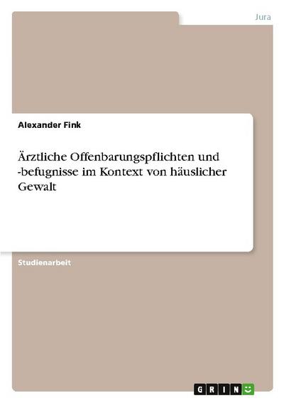 Ärztliche Offenbarungspflichten und -befugnisse im Kontext von häuslicher Gewalt