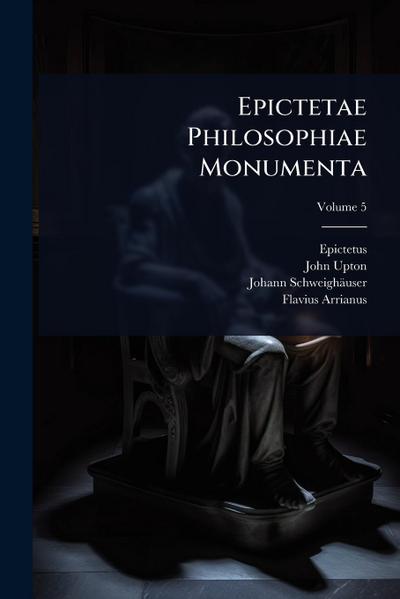 Epictetae Philosophiae Monumenta