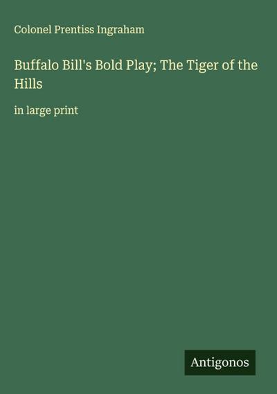 Buffalo Bill’s Bold Play; The Tiger of the Hills