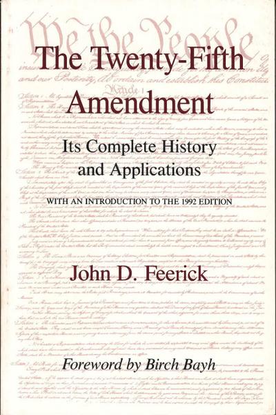 The Twenty-Fifth Amendment: Its Complete History and Applications
