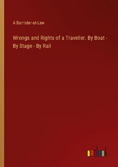 Wrongs and Rights of a Traveller. By Boat - By Stage - By Rail