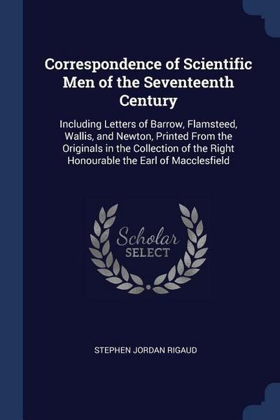 Correspondence of Scientific Men of the Seventeenth Century: Including Letters of Barrow, Flamsteed, Wallis, and Newton, Printed From the Originals in