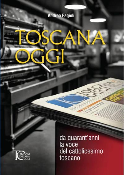 Toscana oggi. Da quarant’anni la voce del cattolicesimo toscano