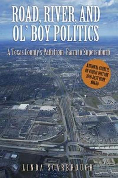 Road, River, and Ol’ Boy Politics: A Texas County’s Path from Farm to Supersuburb