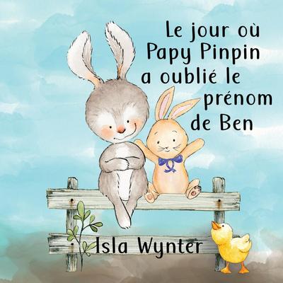 Le jour où Papy Pinpin a oublié le prénom de Ben