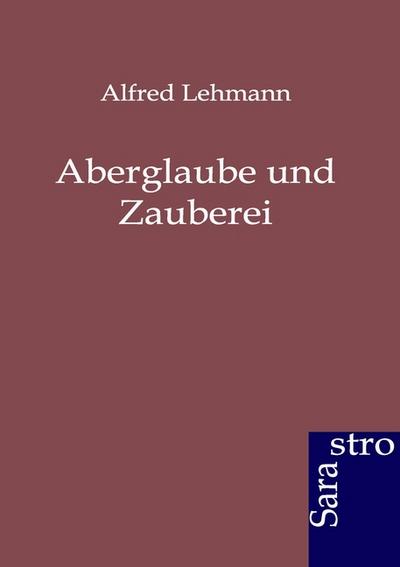 Aberglaube und Zauberei Alfred Lehmann Author