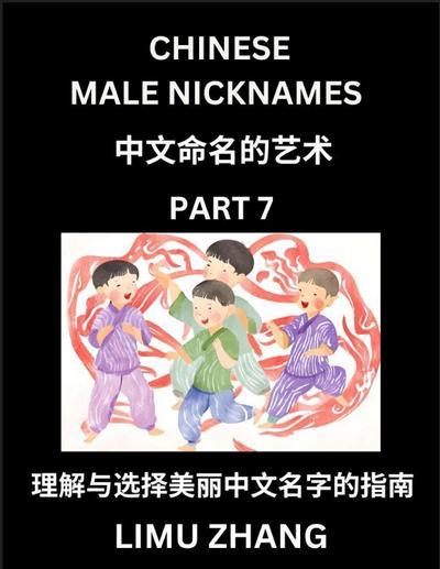 Chinese Male Nicknames (Part 7)- Find Perfect Names for Babies, Young, Teens, Adults, Discover Mandarin Chinese Language, Culture, Pinyin, English, Characters with a Book Series on Chinese Names for Boys
