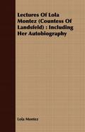 Lectures Of Lola Montez (Countess Of Landsfeld) : Including Her Autobiography