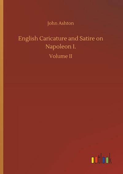 English Caricature and Satire on Napoleon I.