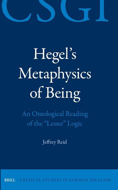 Hegel’s Metaphysics of Being: An Ontological Reading of the Lesser Logic