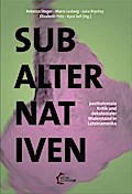 Subalternativen: Postkoloniale Kritik und dekolonialer Widerstand in Lateinamerika