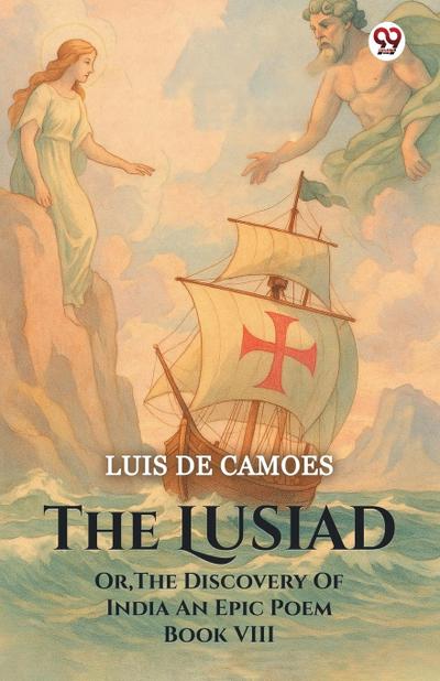The Lusiad Or, The Discovery Of India An Epic Poem Book VIII