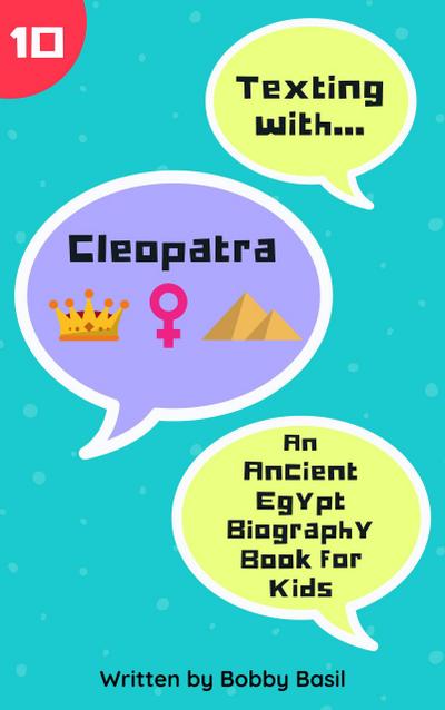 Texting with Cleopatra: An Ancient Egypt Biography Book for Kids (Texting with History, #10)