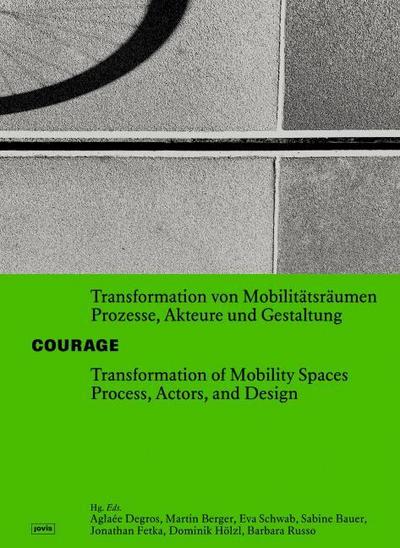 Courage! Transformation von Mobilitätsräumen/Transformation of Mobility Space
