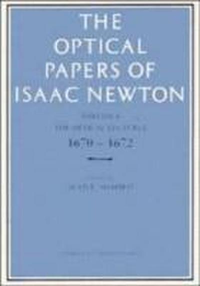 The Optical Papers of Isaac Newton: Volume 1, The Optical Le