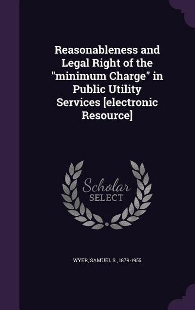 Reasonableness and Legal Right of the minimum Charge in Public Utility Services [electronic Resource]