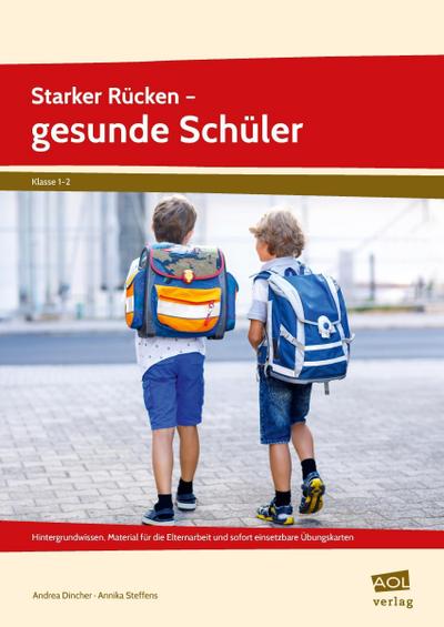 Starker Rücken - gesunde Schüler: Hintergrundwissen, Material für die Elternarbeit und sofort einsetzbare Übungskarten (1. bis 4. Klasse)