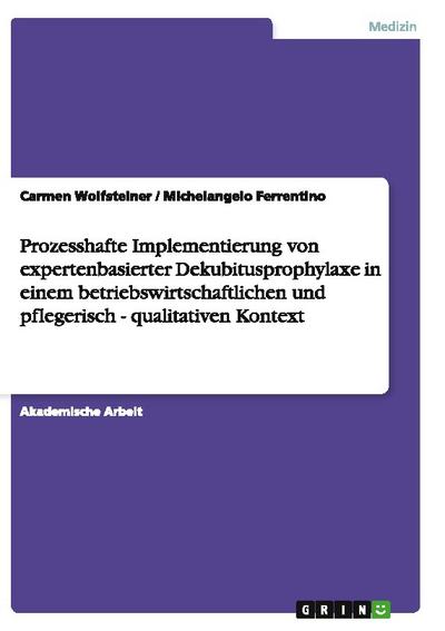 Prozesshafte Implementierung von expertenbasierter Dekubitusprophylaxe in einem betriebswirtschaftlichen und pflegerisch - qualitativen Kontext