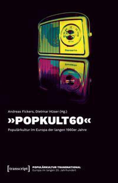 ’POPKULT60’ - Populärkultur im Europa der langen 1960er Jahre