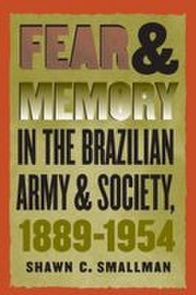 Fear and Memory in the Brazilian Army and Society, 1889-1954