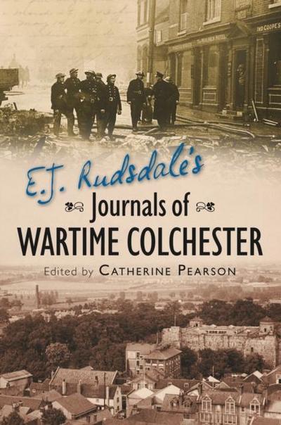 E. J. Rudsdale’s Journals of Wartime Colchester