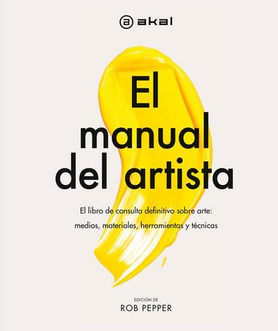 El manual del artista : el libro de consulta definitivo sobre arte : medios, materiales, herramientas y técnicas