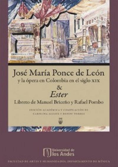José María Ponce de León y la ópera en Colombia en el siglo xix & Ester, Libreto de Rafael Pombo