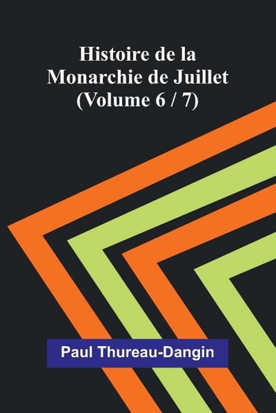 Histoire de la Monarchie de Juillet (Volume 6 / 7)