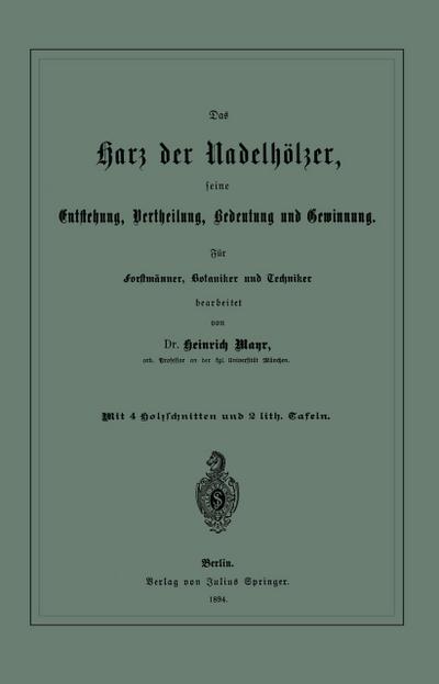 Das Harz der Nadelhölzer, seine Entstehung, Vertheilung, Bedeutung und Gewinnung. Für Forstmänner, Botaniker und Techniker