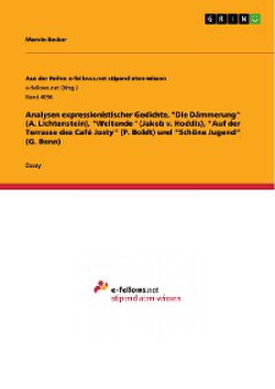 Analysen expressionistischer Gedichte. "Die Dämmerung" (A. Lichtenstein), "Weltende" (Jakob v. Hoddis), "Auf der Terrasse des Café Josty" (P. Boldt) und "Schöne Jugend“ (G. Benn)