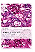 Der Feind in deiner Brust. FrÃ¼herkennung und Behandlung von Brustkrebs: FrÃ¼herkennung und Behandlung von Brustkrebs Prof. Dr. med. Hans E. W. W. Sac