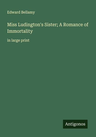 Miss Ludington’s Sister; A Romance of Immortality