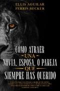 Cómo Atraer una Novia, Esposa o Pareja que Siempre Has Querido