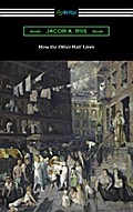 How the Other Half Lives: Studies Among the Tenements of New York