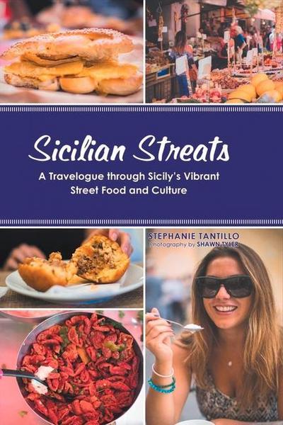 Sicilian Streats: A Travelogue Through Sicily’s Vibrant Street Food and Culture Volume 1