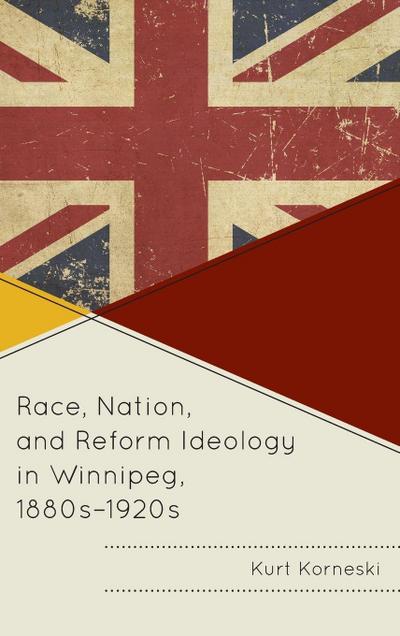 Race, Nation, and Reform Ideology in Winnipeg, 1880s-1920s