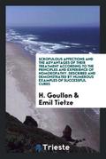 Scrofulous Affections and the Advantages of Their Treatment According to the Principles and Experience of Homoeopathy. Described and Demonstrated by Numerous Examples of Successful Cures