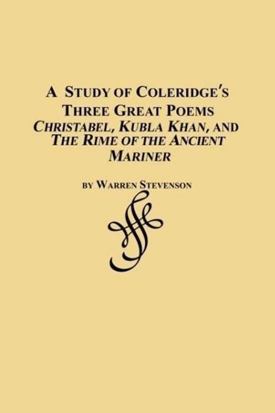 A Study of Coleridge’s Three Great Poems - Christabel, Kubla Khan and the Rime of the Ancient Mariner