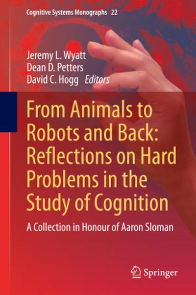 From Animals to Robots and Back: Reflections on Hard Problems in the Study of Cognition